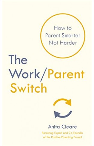 The Work/Parent Switch: How to Parent Smarter Not Harder - TradePaperback